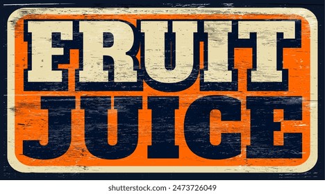 Aged and worn fruit juice sign on wood