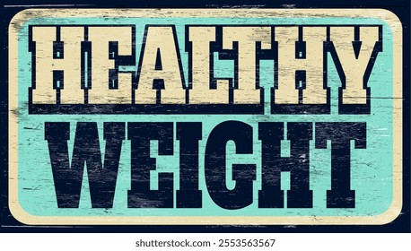 Aged and worn healthy weight sign on wood