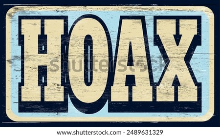 Aged and worn hoax sign on wood