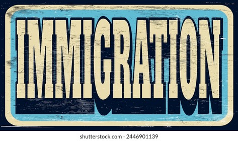 Aged and worn immigration sign on wood