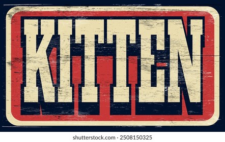 Aged and worn kitten sign on wood