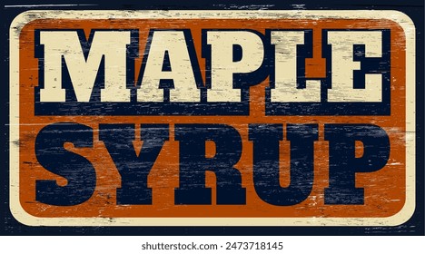 Aged and worn maple syrup sign on wood 