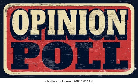 Aged and worn opinion poll sign on wood