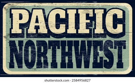 Aged and worn Pacific Northwest sign on wood