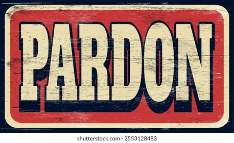 Aged and worn pardon sign on wood