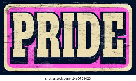 Aged and worn pride sign on wood