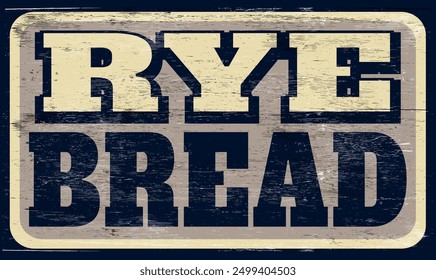 Aged and worn rye bread sign on wood
