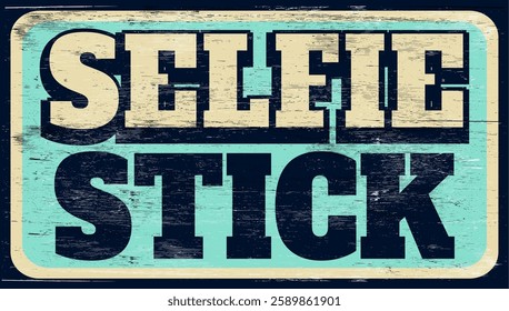 Aged and worn selfie stick sign on wood