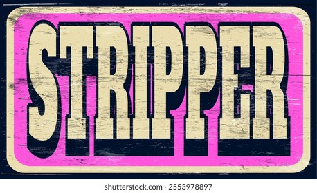 Aged and worn stripper sign on wood