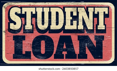 Aged and worn student loan sign on wood