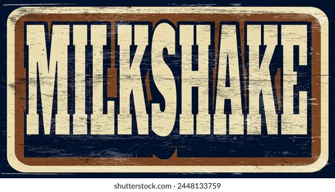 Aged and worn vintage milkshake sign on wood