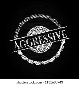 Aggressive chalkboard emblem written on a blackboard