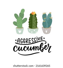 Un pepino agresivo. Cita de Cactus. Gracioso diseño de letras a mano de frases de cactus. Elemento vectorial hecho a mano por la planta del hogar para camisetas, tazas, afiches, pegatinas, arte de la pared.