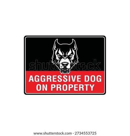 Aggressive Dog On Property Security Warning Sign