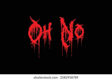 Aggressive Oh No Text Design in Blood Red on Black Background.