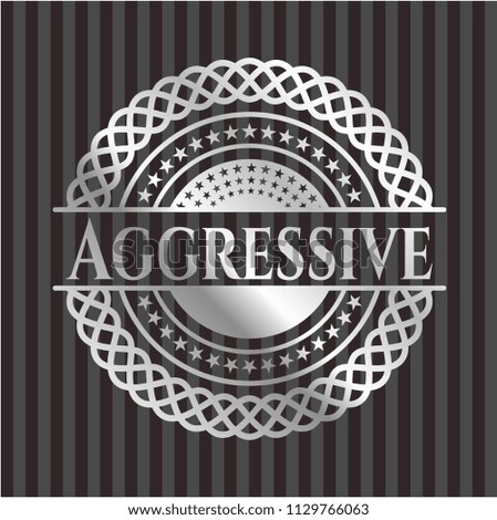 Aggressive silvery badge