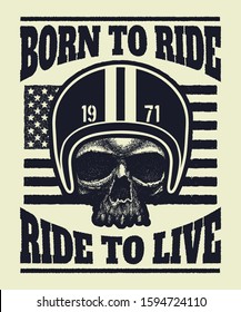 Aggressive vintage t-shirt print with skull wearing a biker helmet. Text composition Born to ride, ride to live.