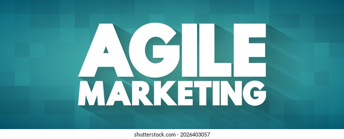 Agile Marketing - approach to marketing that utilizes the principles and practices of agile methodologies, text concept background