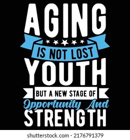 Aging Is Not Lost Youth But A New Stage Of Opportunity And Strength, Positive Emotion, Weekend Activities, One Man Only, Opportunity And Strength Typography Design, Vector Illustration
