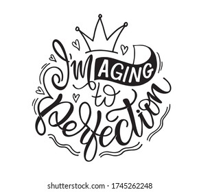 I'm aging to perfection. Lettering postcard. Motivation quote lettering postcard - template for poster, banner, t-shirt design.