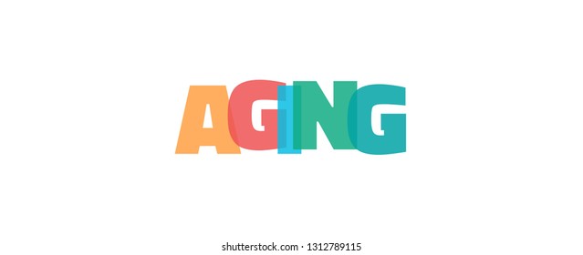 Aging word concept. "Aging" on white background. Use for cover, banner, blog. 