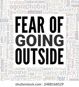 Agoraphobia: Fear of Going Outside word cloud conceptual design isolated on white background.