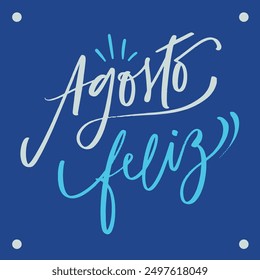 Agosto feliz. happy August in brazilian portuguese. Modern hand Lettering. vector.