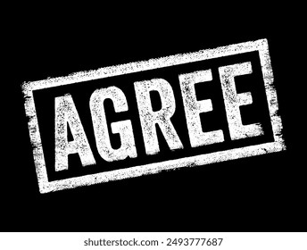 AGREE is a verb that means to have the same opinion or to come to a mutual understanding or consensus with someone else, text concept stamp