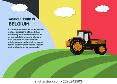 Agriculture in Belgium concept, banner with tractor field and text area, farming and cultivation idea, vector design, agrimotor and plantation with Belgium flag, organic farming