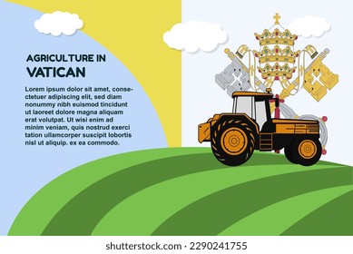 Agriculture in Vatican concept, banner with tractor field and text area, farming and cultivation idea, vector design, agrimotor and plantation with Vatican flag, organic farming