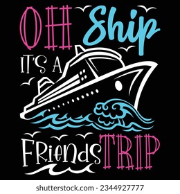 Ah Ship Its A Friends Trip Matching Friends Cruise Boat Tshirt