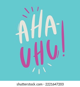 Aha-uhu brazilian portuguese expression. Modern hand Lettering. vector.