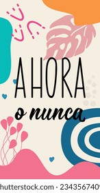 Ahora o nunca. Lettering. Translation from Spanish - Now or never. Social media story post template. Modern calligraphy