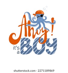 Ahoy its a boy. Inspiration phrase with octopus pirate. Baby shower design template for boys birthday in marine style. Vector illustration svg