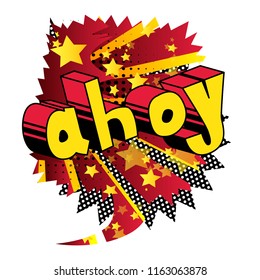 Ahoy (in english can be used as a greeting, a warning, or a farewell) - Vector illustrated comic book style phrase.