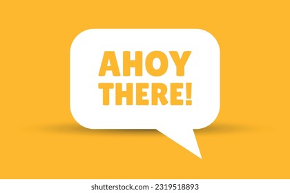 ahoy there speech bubble vector illustration. Communication speech bubble with ahoy there text.