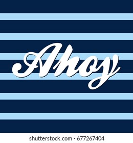 Ahoy vector graphic, navy striped background with writing. Nautical pattern with light blue and dark blue stripes.