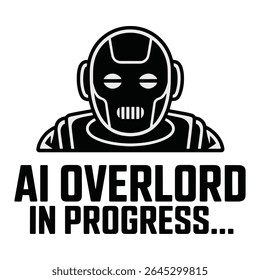 AI Overlord In Progress Robot Funny T Shirt Design Black Illustration