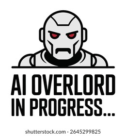 AI Overlord In Progress Robot Funny T Shirt Design