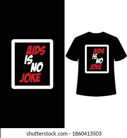 aids is no joke typography t-shirt design,t shirt template