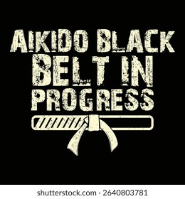 Aikido Black Belt In Progress T-Shirt Design, Typography, Vector Illustration .