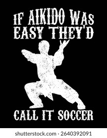 If Aikido Was Easy They'd Call It Soccer t-shirt design graphic vector illustration artistic good looking art.