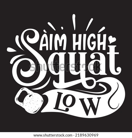 Aim high squat low Gym shirt print template, Funny Fitness, Funny Work Out, Gym Quote Saying, Weightlifting