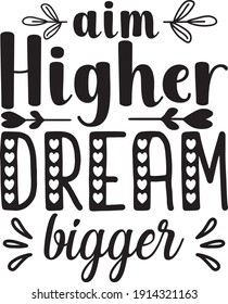 Aim Higher Dream Bigger Motivational Saying