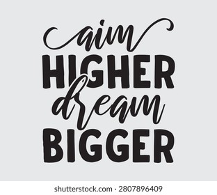 Aim Higher Dream Bigger, Motivational Slogan Quotes Typography For Print T shirt Design Graphic Vector