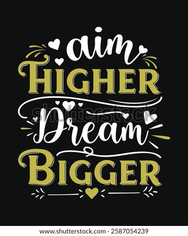 aim higher dream Bigger  t shirt design