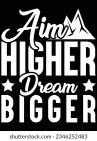 Aim higher dream bigger vector art design, eps file. design file for t-shirt. SVG, EPS cuttable design file