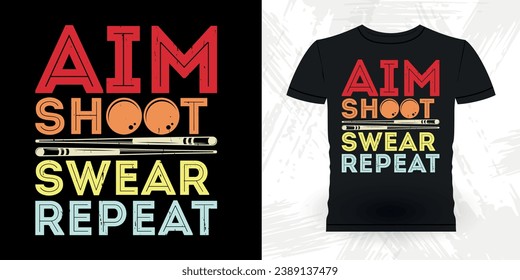 Aim Shoot Swear Repeat Funny Billiards Game Gift Retro Vintage Pool Player T-shirt Design