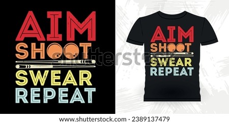 Aim Shoot Swear Repeat Funny Billiards Game Gift Retro Vintage Pool Player T-shirt Design