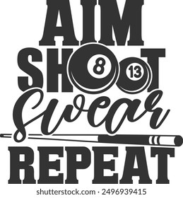 Aim Shoot Swear Repeat - Pool Billiard Illustration